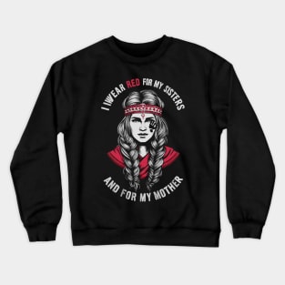 I WEAR RED FOR MY SISTERS AND MY MOTHER Crewneck Sweatshirt